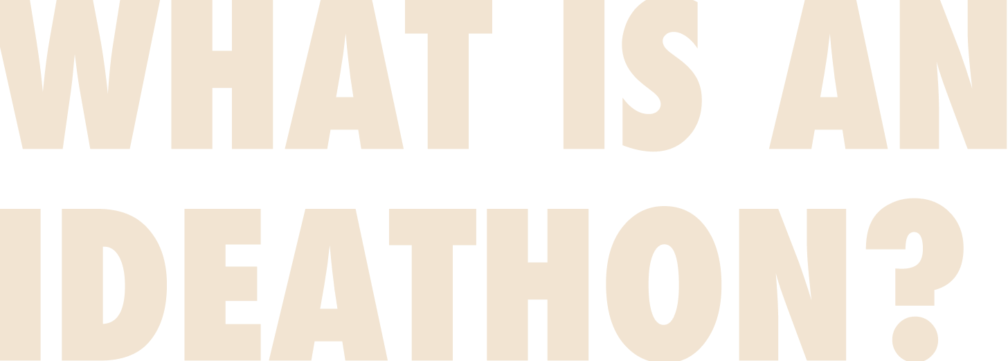 WHAT IS AN IDEATHON?